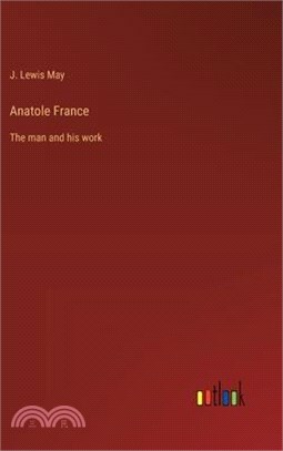 Anatole France: The man and his work