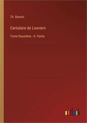 Cartulaire de Louviers: Tome Deuxième - II. Partie