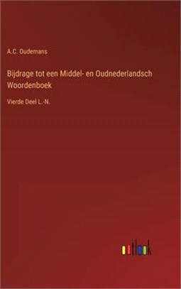 Bijdrage tot een Middel- en Oudnederlandsch Woordenboek: Vierde Deel L.-N.