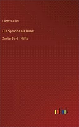 Die Sprache als Kunst: Zweiter Band I. Hälfte