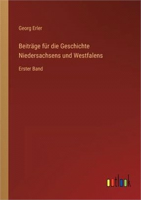 Beiträge für die Geschichte Niedersachsens und Westfalens: Erster Band