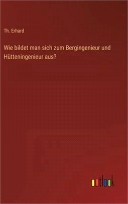 Wie bildet man sich zum Bergingenieur und Hütteningenieur aus?