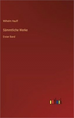 Sämmtliche Werke: Erster Band