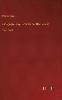 Pädagogik in systematischer Darstellung: Erster Band