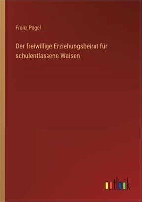 Der freiwillige Erziehungsbeirat für schulentlassene Waisen