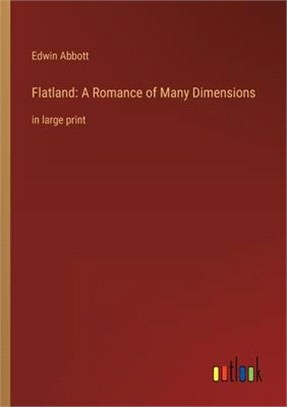 Flatland: A Romance of Many Dimensions: in large print