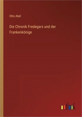 Die Chronik Fredegars und der Frankenkönige