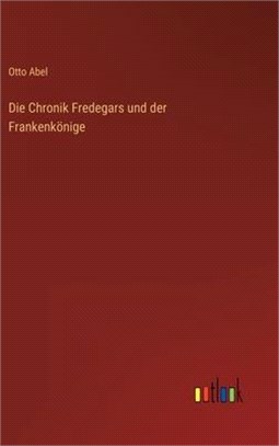 Die Chronik Fredegars und der Frankenkönige