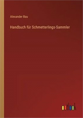 Handbuch für Schmetterlings-Sammler