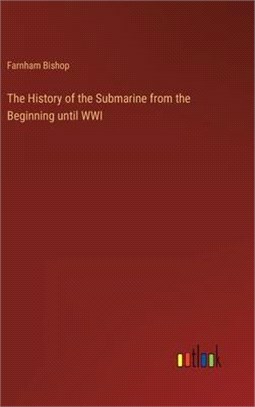 The History of the Submarine from the Beginning until WWI