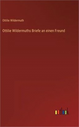 Ottilie Wildermuths Briefe an einen Freund