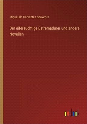 Der eifersüchtige Estremadurer und andere Novellen