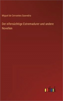 Der eifersüchtige Estremadurer und andere Novellen
