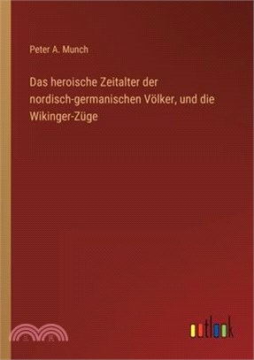 Das heroische Zeitalter der nordisch-germanischen Völker, und die Wikinger-Züge