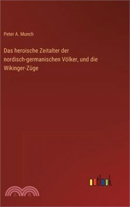 Das heroische Zeitalter der nordisch-germanischen Völker, und die Wikinger-Züge