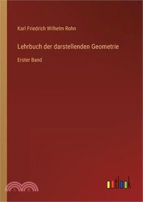 Lehrbuch der darstellenden Geometrie: Erster Band