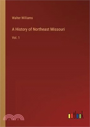 A History of Northeast Missouri: Vol. 1