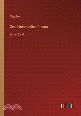 Geschichte Julius Cäsars: Erster Band