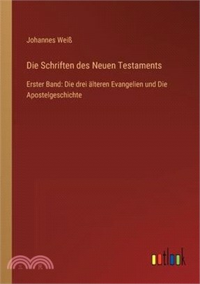 Die Schriften des Neuen Testaments: Erster Band: Die drei älteren Evangelien und Die Apostelgeschichte