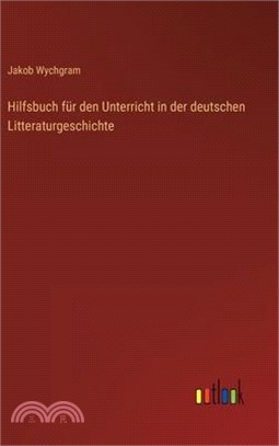Hilfsbuch für den Unterricht in der deutschen Litteraturgeschichte