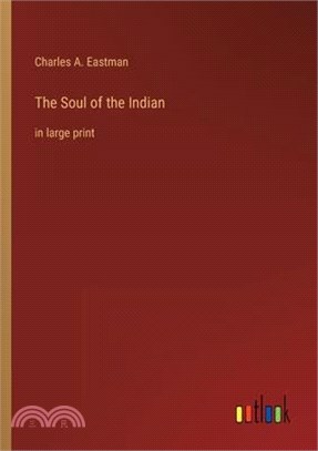 The Soul of the Indian: in large print