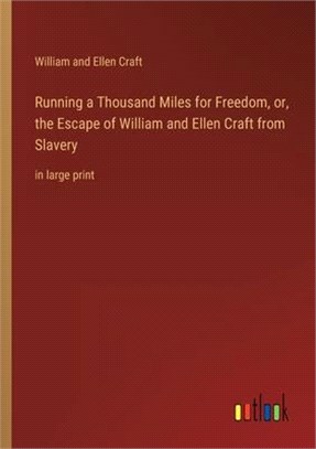 Running a Thousand Miles for Freedom, or, the Escape of William and Ellen Craft from Slavery: in large print