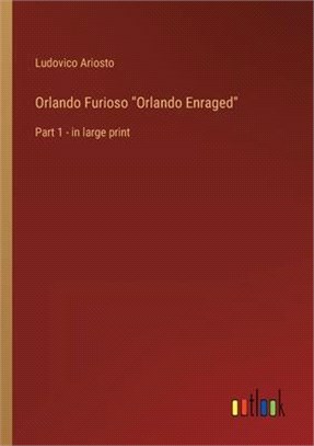 Orlando Furioso Orlando Enraged: Part 1 - in large print