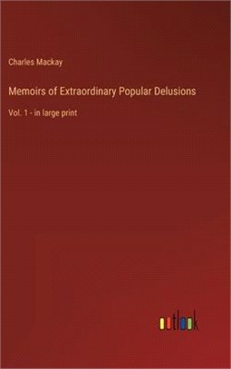 Memoirs of Extraordinary Popular Delusions: Vol. 1 - in large print