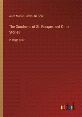 The Goodness of St. Rocque, and Other Stories: in large print