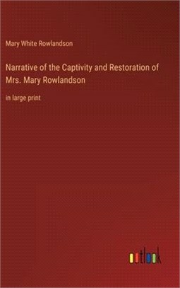Narrative of the Captivity and Restoration of Mrs. Mary Rowlandson: in large print
