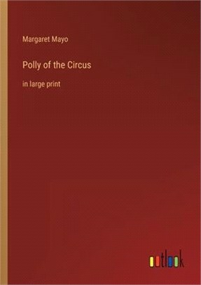 Polly of the Circus: in large print