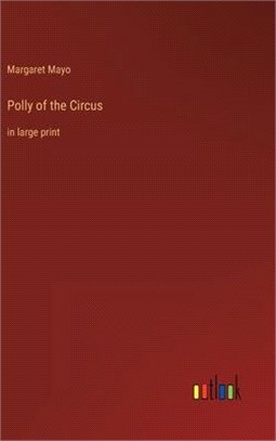 Polly of the Circus: in large print