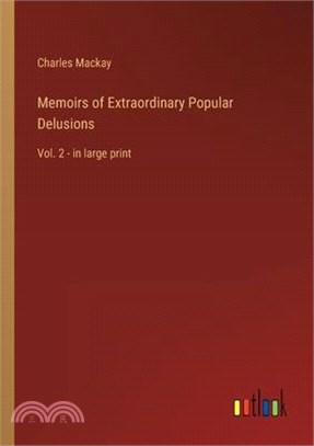 Memoirs of Extraordinary Popular Delusions: Vol. 2 - in large print