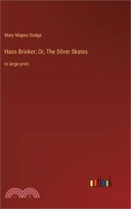 Hans Brinker; Or, The Silver Skates: in large print