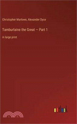 Tamburlaine the Great - Part 1: in large print