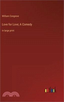 Love for Love; A Comedy: in large print