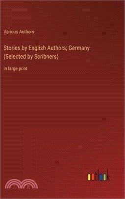 Stories by English Authors; Germany (Selected by Scribners): in large print