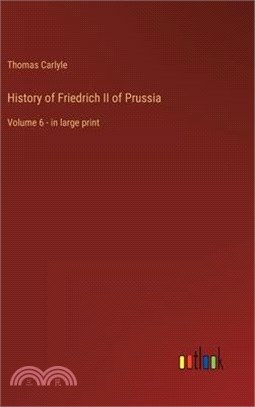 History of Friedrich II of Prussia: Volume 6 - in large print