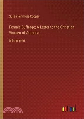 Female Suffrage; A Letter to the Christian Women of America: in large print