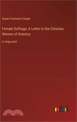 Female Suffrage; A Letter to the Christian Women of America: in large print