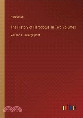 The History of Herodotus; In Two Volumes: Volume 1 - in large print