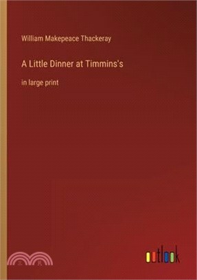 A Little Dinner at Timmins's: in large print