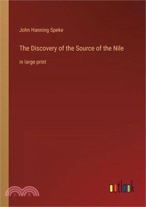 The Discovery of the Source of the Nile: in large print