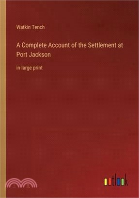 A Complete Account of the Settlement at Port Jackson: in large print