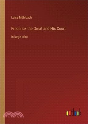 Frederick the Great and His Court: in large print