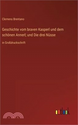 Geschichte vom braven Kasperl und dem schönen Annerl; und Die drei Nüsse: in Großdruckschrift