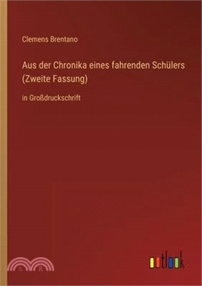 Aus der Chronika eines fahrenden Schülers (Zweite Fassung): in Großdruckschrift