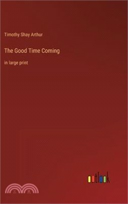 The Good Time Coming: in large print