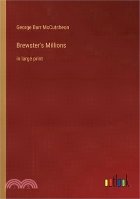 Brewster's Millions: in large print