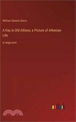 A Day in Old Athens; a Picture of Athenian Life: in large print